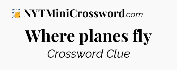 Where planes fly - 7 Little Words