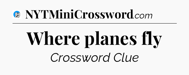 Where planes fly Crossword Clue