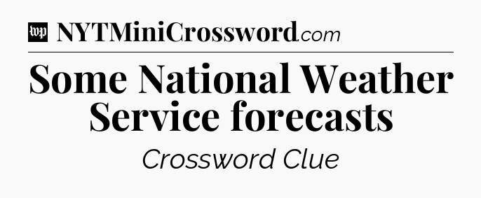 Some National Weather Service forecasts Crossword Clue