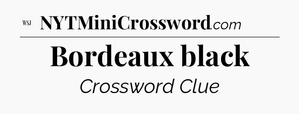 Bordeaux black - WSJ Crossword