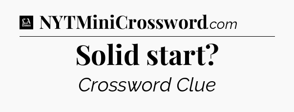 Solid start - LA Times Crossword