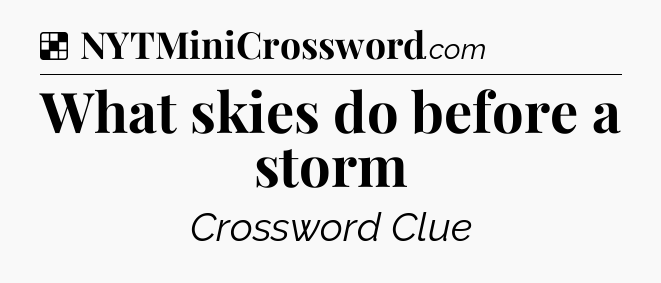 Solution: What skies do before a storm - NYT Crossword