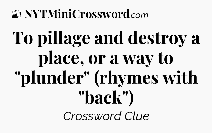 To pillage and destroy a place, or a way to 