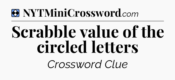Solution: Scrabble value of the circled letters - NYT Mini Crossword