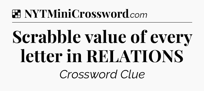Solution: Scrabble value of every letter in RELATIONS - NYT Crossword