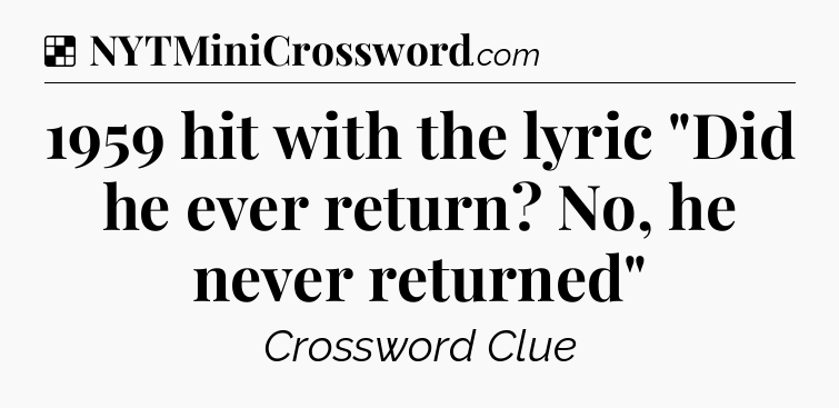 Solution: 1959 hit with the lyric 