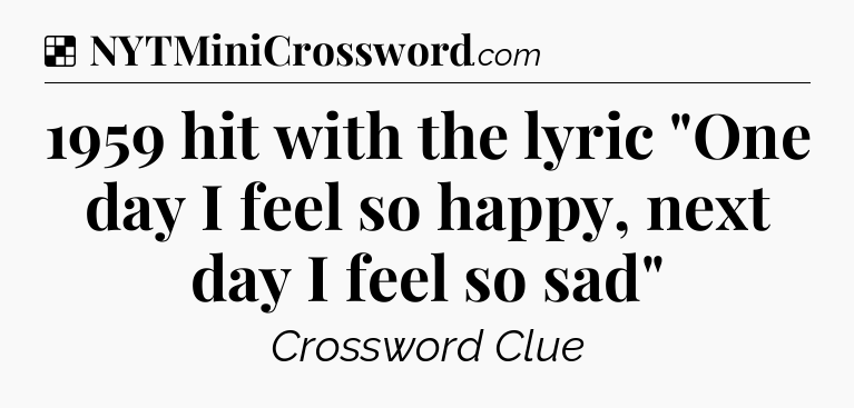 Solution: 1959 hit with the lyric 