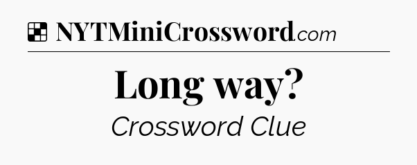 Solution: Long way - NYT Crossword