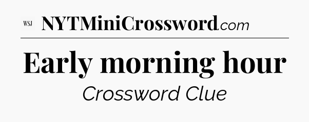 Early morning hour - WSJ Crossword