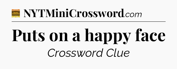 Puts on a happy face crossword clue Eugene Sheffer