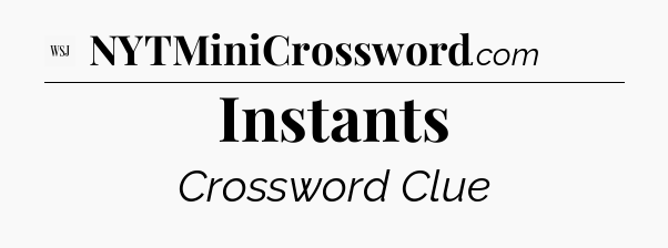 Instants - WSJ Crossword