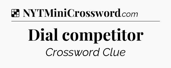 Solution: Dial competitor - NYT Crossword