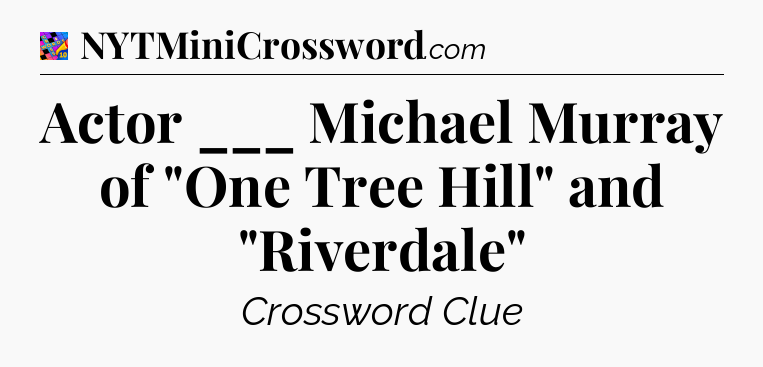 Actor ___ Michael Murray of 