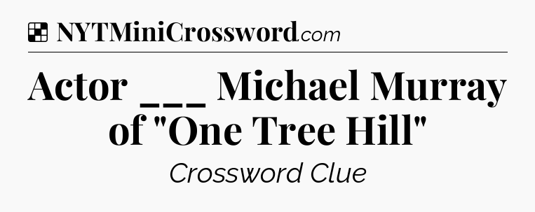 Solution: Actor ___ Michael Murray of 