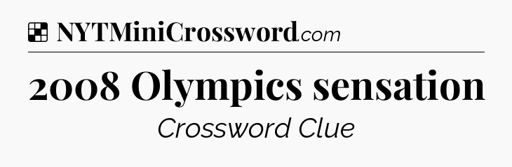 Solution: 2008 Olympics sensation - NYT Crossword