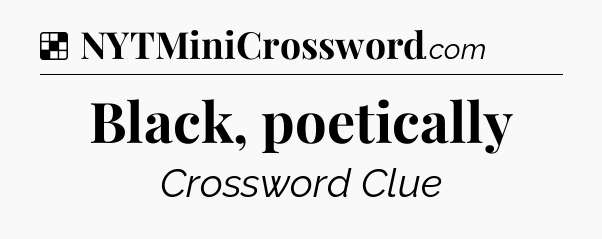 Solution: Black, poetically - NYT Crossword