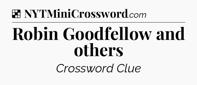 Solution: Robin Goodfellow and others - NYT Crossword