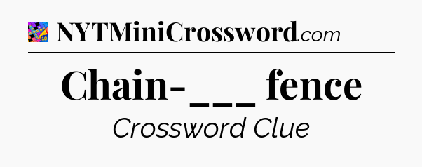 Chain-___ fence Crossword Clue