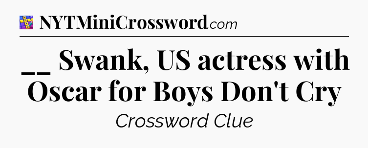 __ Swank, US actress with Oscar for Boys Don't Cry Codycross