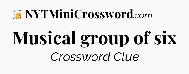 Musical group of six - 7 Little Words