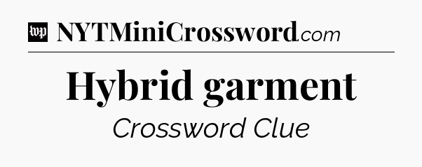 Hybrid garment Crossword Clue
