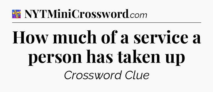 How much of a service a person has taken up Codycross