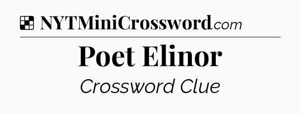 Solution: Poet Elinor - NYT Crossword