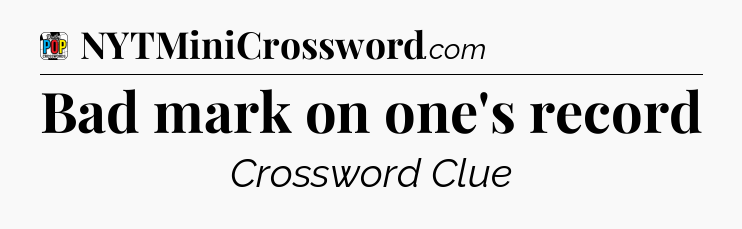 Bad mark on one's record Crossword Clue