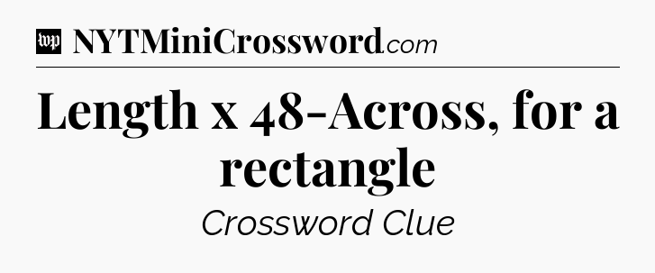 Length x 48-Across, for a rectangle Crossword Clue