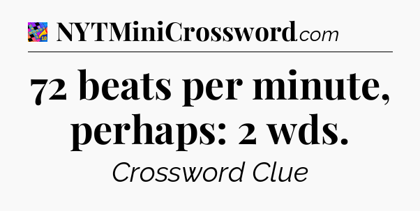 72 beats per minute, perhaps: 2 wds Crossword Clue