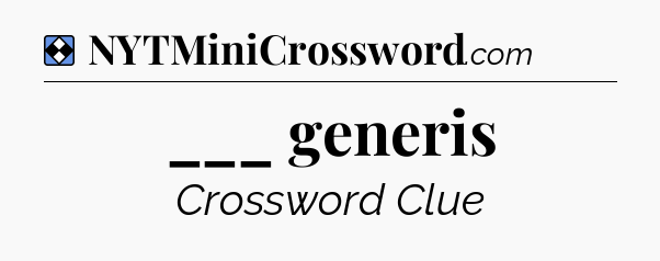 Solution: ___ generis - NYT Mini Crossword