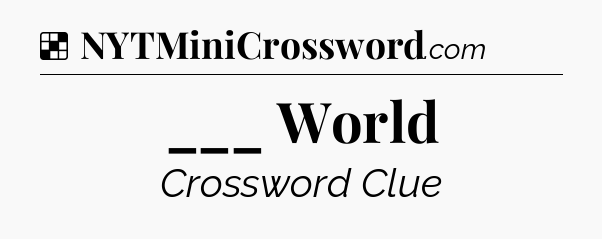 Solution: ___ World - NYT Crossword