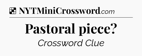 Solution: Pastoral piece - NYT Crossword