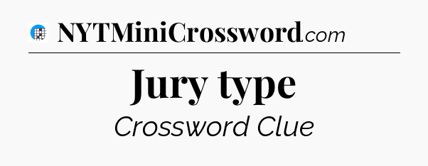 Jury type Crossword Clue