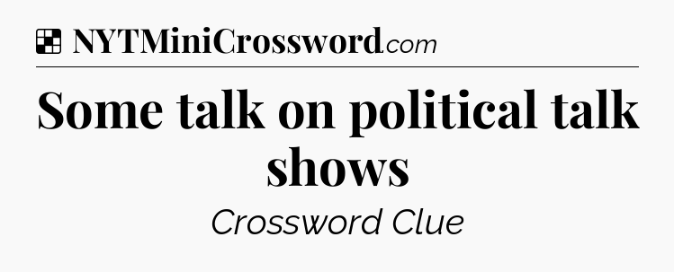 Solution: Some talk on political talk shows - NYT Crossword