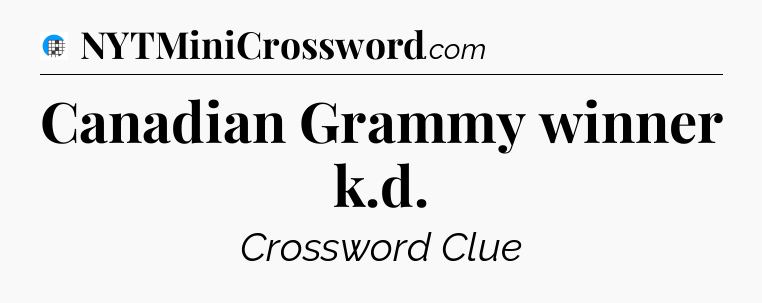 Canadian Grammy winner k.d Crossword Clue