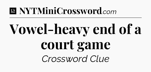 Vowel-heavy end of a court game - LA Times Crossword