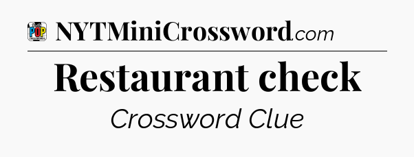 Restaurant check Crossword Clue
