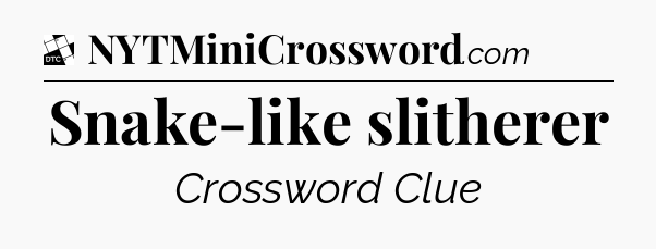 Snake-like slitherer - Daily Themed Classic Crossword