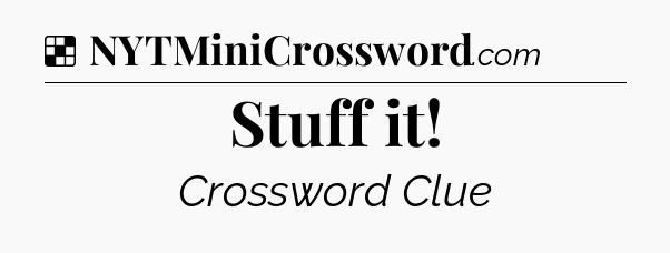 Solution: Stuff it - NYT Crossword