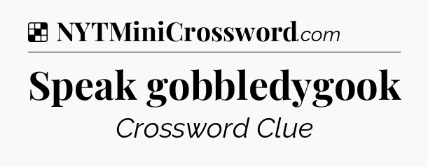 Solution: Speak gobbledygook - NYT Crossword