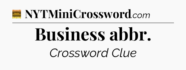 Business abbr - Eugene Sheffer Crossword