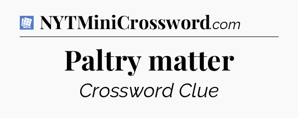 Paltry matter Puzzle Page Crossword Clue