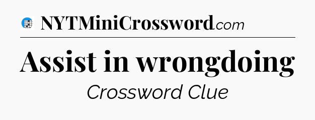 Assist in wrongdoing Crossword Clue
