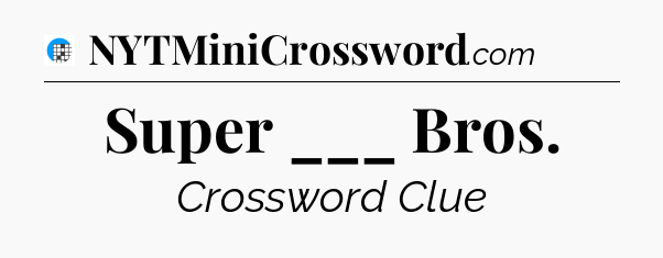 Super ___ Bros Crossword Clue
