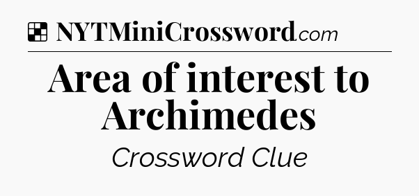 Solution: Area of interest to Archimedes - NYT Crossword