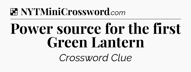 Solution: Power source for the first Green Lantern - NYT Crossword