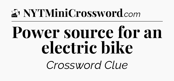 Power source for an electric bike - Daily Themed Classic Crossword
