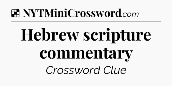 Solution: Hebrew scripture commentary - NYT Crossword
