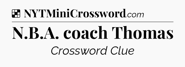 Solution: N.B.A. coach Thomas - NYT Crossword
